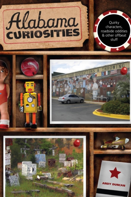 Alabama Curiosities : Quirky Characters, Roadside Oddities & Other Offbeat Stuff, EPUB eBook