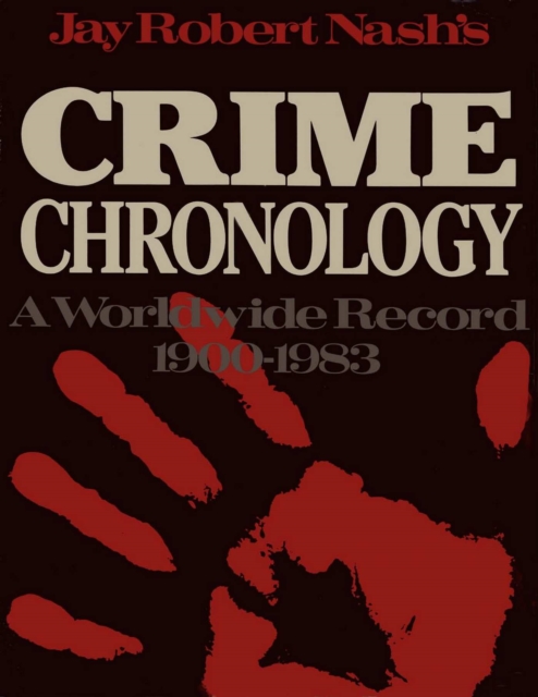 Jay Robert Nash's Crime Chronology : A Worldwide Record 1900-1983, EPUB eBook