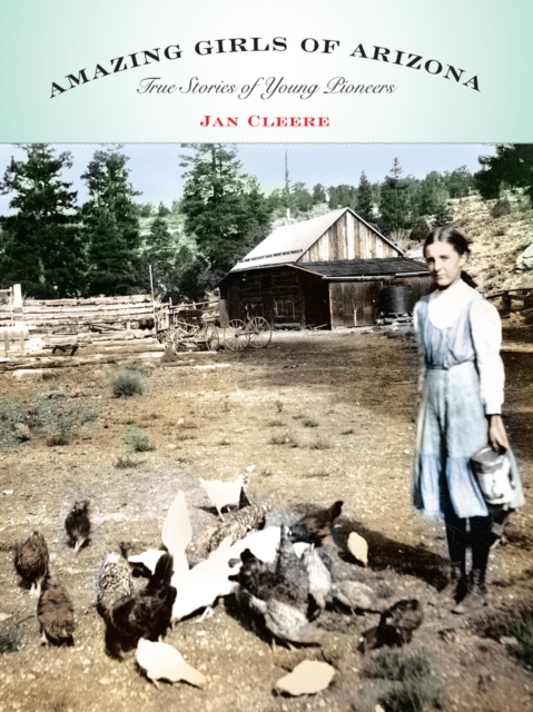 Amazing Girls of Arizona : True Stories Of Young Pioneers, EPUB eBook