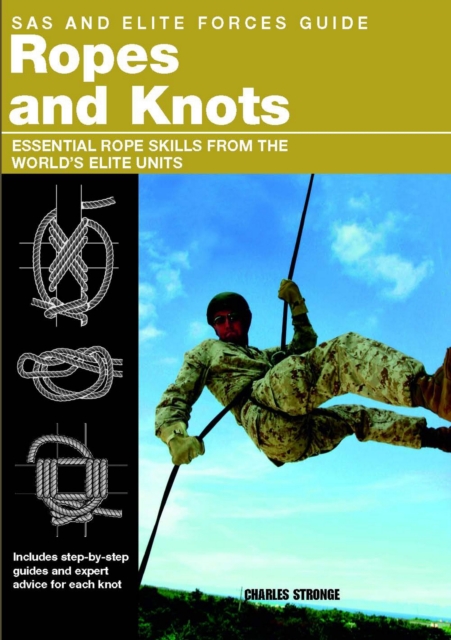 SAS and Elite Forces Guide Ropes and Knots : Essential Rope Skills From The World's Elite Units, EPUB eBook