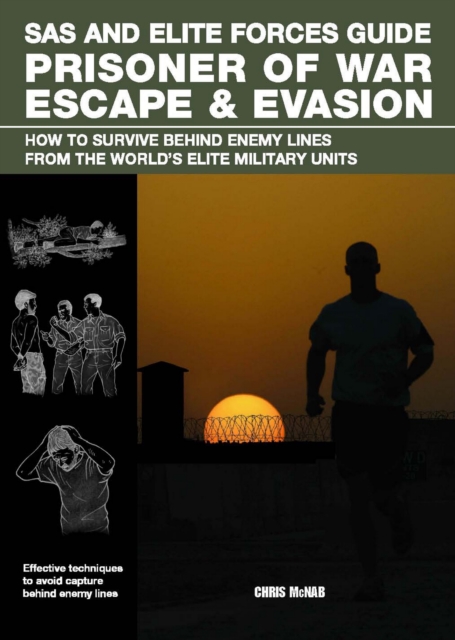 SAS and Elite Forces Guide Prisoner of War Escape & Evasion : How To Survive Behind Enemy Lines From The World's Elite Military Units, EPUB eBook