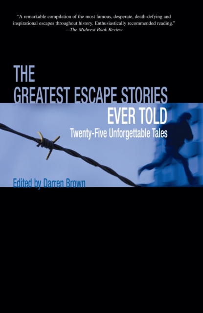 Greatest Escape Stories Ever Told : Twenty-Five Unforgettable Tales, EPUB eBook