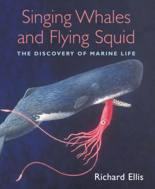 Singing Whales and Flying Squid : The Discovery Of Marine Life, EPUB eBook
