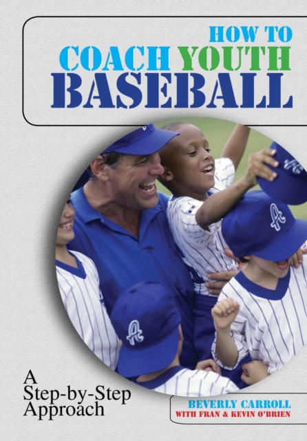 How to Coach Youth Baseball : A Step-By-Step Approach, EPUB eBook