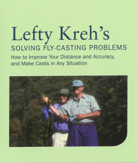 Lefty Kreh's Solving Fly-Casting Problems : How To Improve Your Distance And Accuracy, And Make Casts In Any Situation, EPUB eBook