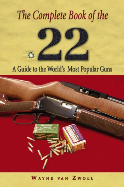 Complete Book of the .22 : A Guide To The World's Most Popular Guns, EPUB eBook