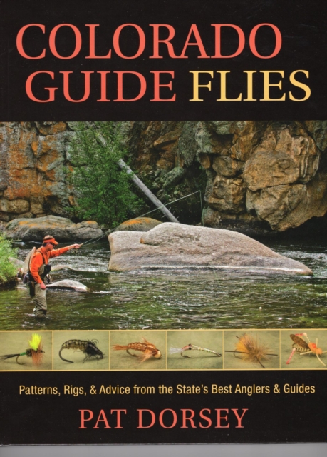 Colorado Guide Flies : Patterns, Rigs, & Advice from the State's Best Anglers & Guides, EPUB eBook