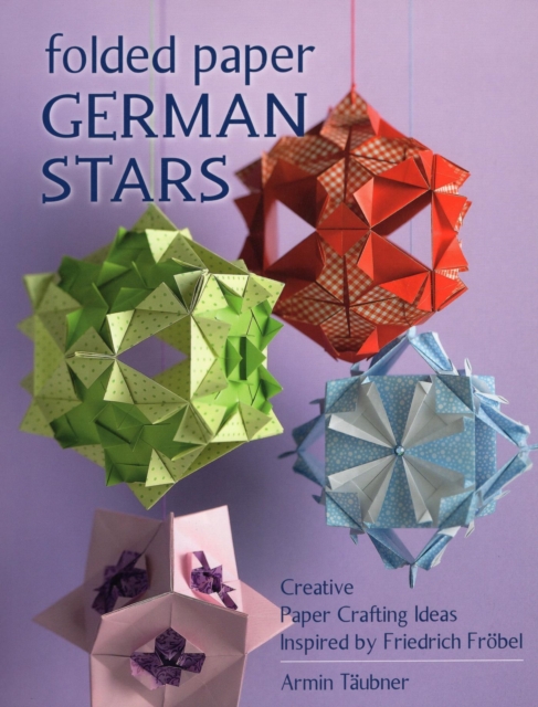 Folded Paper German Stars : Creative Paper Crafting Ideas Inspired by Friedrich Frobel, EPUB eBook