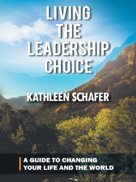 Living the Leadership Choice : A Guide to Changing Your Life and the World, EPUB eBook