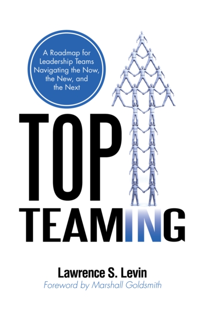 Top Teaming : A Roadmap for Teams Navigating the Now, the New, and the Next, EPUB eBook