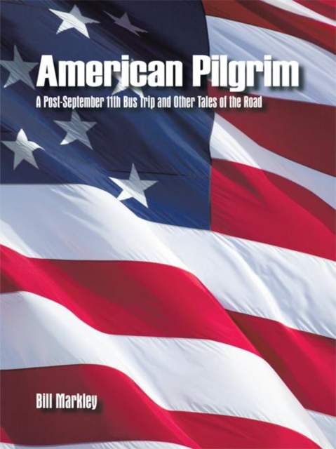 American Pilgrim : A Post-September 11Th Bus Trip and Other Tales of the Road, EPUB eBook
