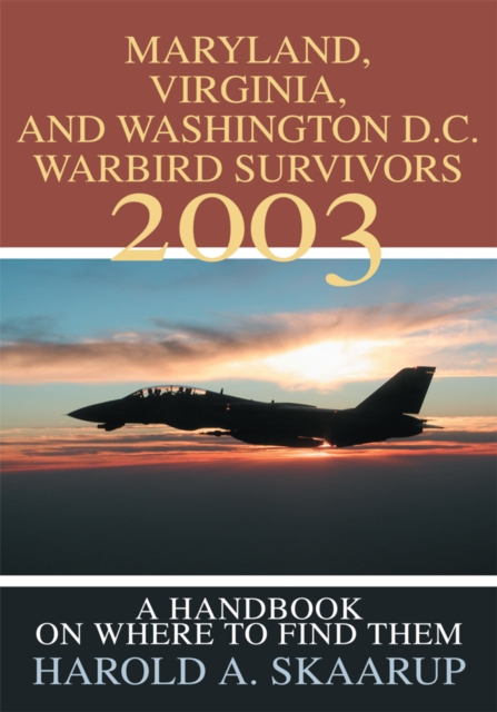 Maryland, Virginia, and Washington D.C. Warbird Survivors 2003 : A Handbook on Where to Find Them, EPUB eBook