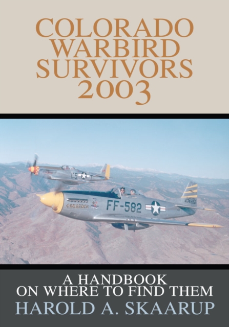 Colorado Warbird Survivors 2003 : A Handbook on Where to Find Them, EPUB eBook