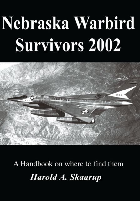 Nebraska Warbird Survivors 2002 : A Handbook on Where to Find Them, EPUB eBook