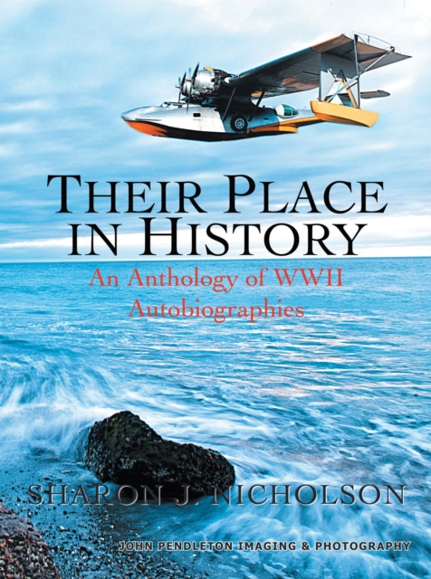 Their Place in History : An Anthology of Wwii Autobiographies, EPUB eBook