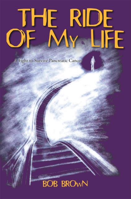 The Ride of My Life : A Fight to Survive Pancreatic Cancer, EPUB eBook