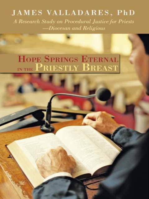 Hope Springs Eternal in the Priestly Breast : A Research Study on Procedural Justice for Priests-Diocesan and Religious, EPUB eBook