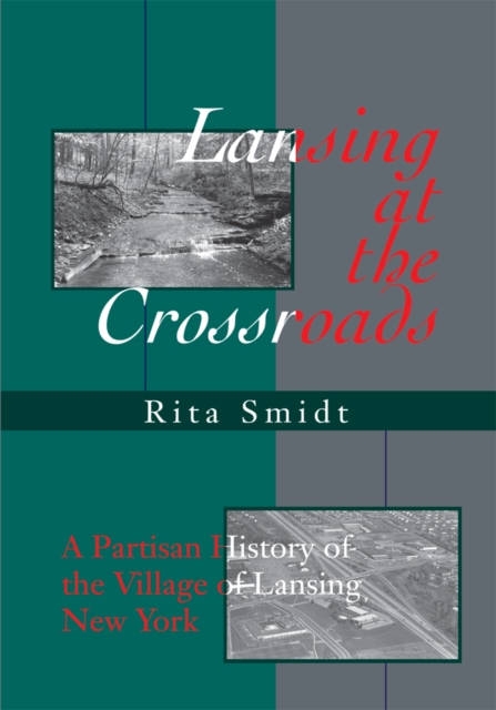Lansing at the Crossroads : A Partisan History of the Village of Lansing, New York, EPUB eBook