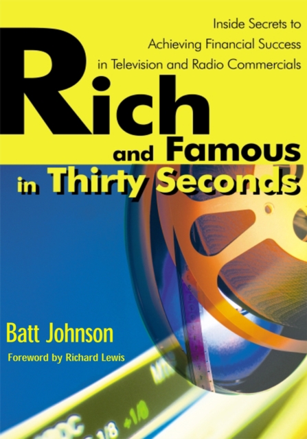 Rich and Famous in Thirty Seconds : Inside Secrets to Achieving Financial Success in Television and Radio Commercials, EPUB eBook