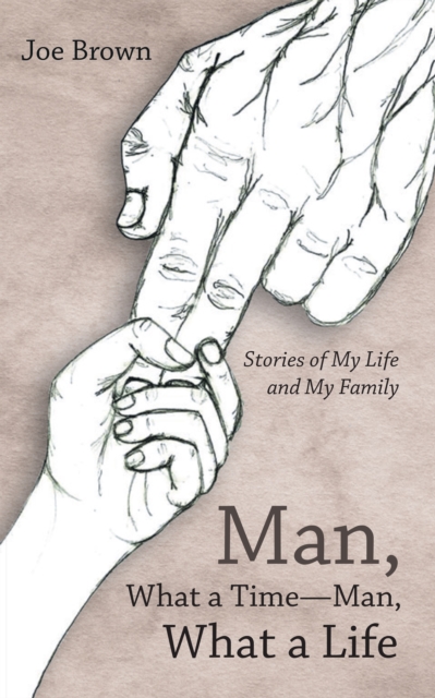 Man, What a Time-Man, What a Life : Stories of My Life and My Family, EPUB eBook