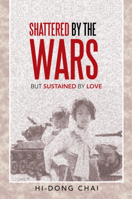 Shattered by the Wars : But Sustained by Love, EPUB eBook
