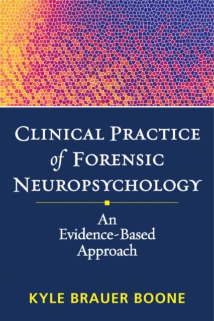 Clinical Practice of Forensic Neuropsychology : An Evidence-Based Approach, Hardback Book
