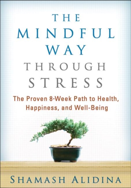 The Mindful Way through Stress : The Proven 8-Week Path to Health, Happiness, and Well-Being, Paperback / softback Book