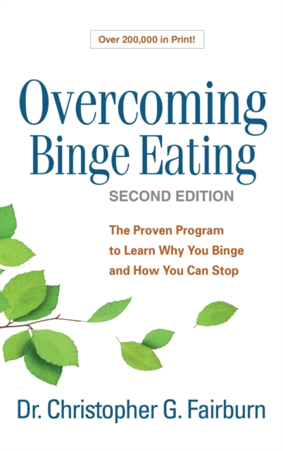Overcoming Binge Eating, Second Edition : The Proven Program to Learn Why You Binge and How You Can Stop, Hardback Book