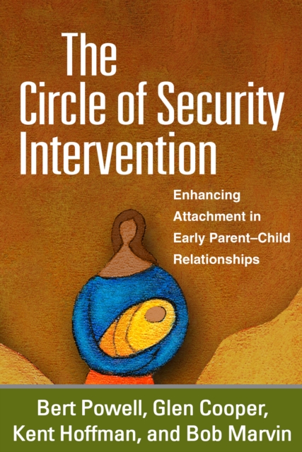 The Circle of Security Intervention : Enhancing Attachment in Early Parent-Child Relationships, PDF eBook