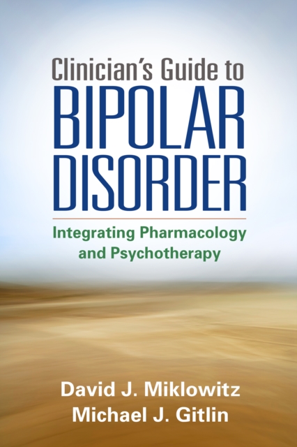 Clinician's Guide to Bipolar Disorder : Integrating Pharmacology and Psychotherapy, PDF eBook