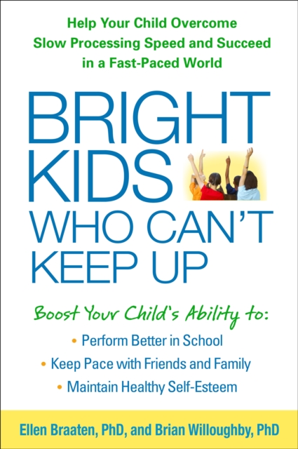 Bright Kids Who Can't Keep Up : Help Your Child Overcome Slow Processing Speed and Succeed in a Fast-Paced World, PDF eBook