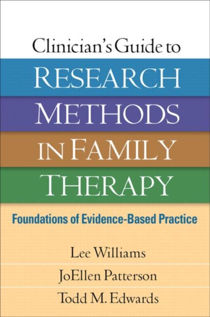 Clinician's Guide to Research Methods in Family Therapy : Foundations of Evidence-Based Practice, Hardback Book