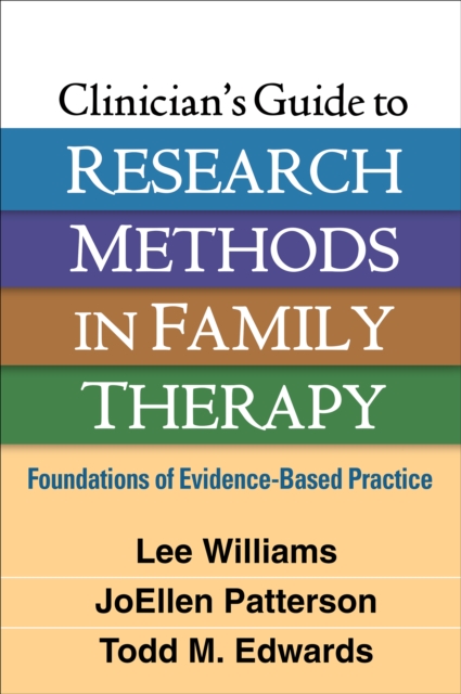 Clinician's Guide to Research Methods in Family Therapy : Foundations of Evidence-Based Practice, PDF eBook