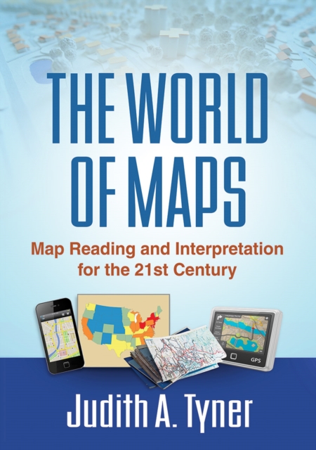 The World of Maps : Map Reading and Interpretation for the 21st Century, Hardback Book