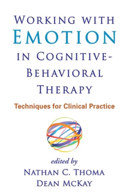 Working with Emotion in Cognitive-Behavioral Therapy : Techniques for Clinical Practice, Hardback Book