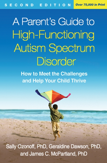 A Parent's Guide to High-Functioning Autism Spectrum Disorder, Second Edition : How to Meet the Challenges and Help Your Child Thrive, Hardback Book