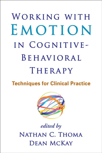 Working with Emotion in Cognitive-Behavioral Therapy : Techniques for Clinical Practice, PDF eBook
