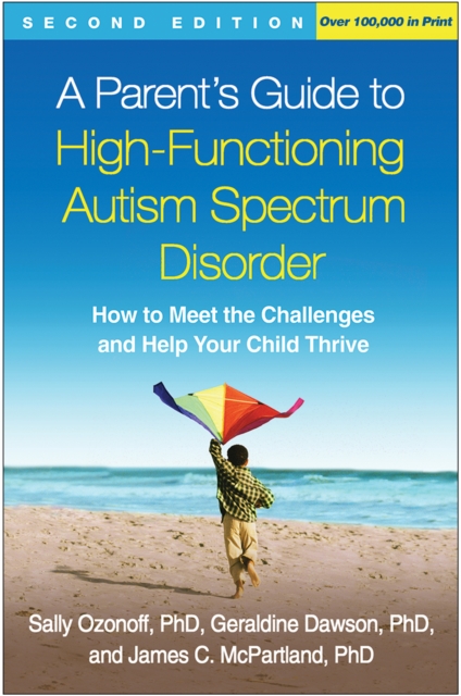 A Parent's Guide to High-Functioning Autism Spectrum Disorder, Second Edition : How to Meet the Challenges and Help Your Child Thrive, EPUB eBook