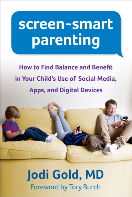 Screen-Smart Parenting : How to Find Balance and Benefit in Your Child's Use of Social Media, Apps, and Digital Devices, EPUB eBook