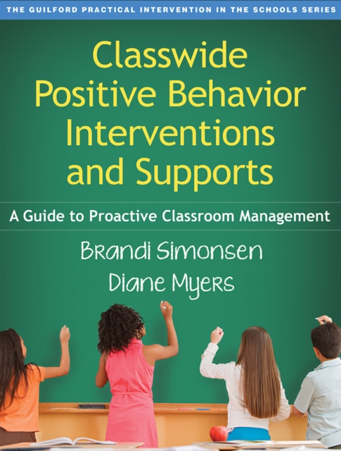 Classwide Positive Behavior Interventions and Supports : A Guide to Proactive Classroom Management, Paperback / softback Book