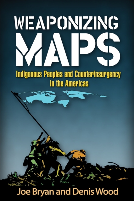 Weaponizing Maps : Indigenous Peoples and Counterinsurgency in the Americas, Paperback / softback Book