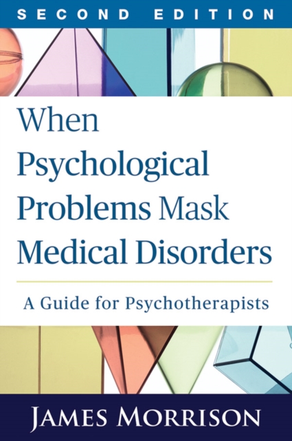When Psychological Problems Mask Medical Disorders, Second Edition : A Guide for Psychotherapists, Hardback Book