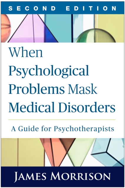 When Psychological Problems Mask Medical Disorders, Second Edition : A Guide for Psychotherapists, PDF eBook