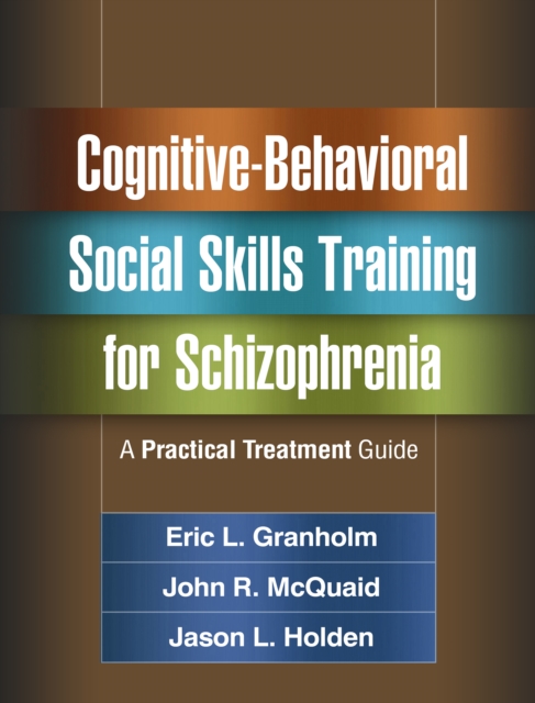 Cognitive-Behavioral Social Skills Training for Schizophrenia : A Practical Treatment Guide, PDF eBook