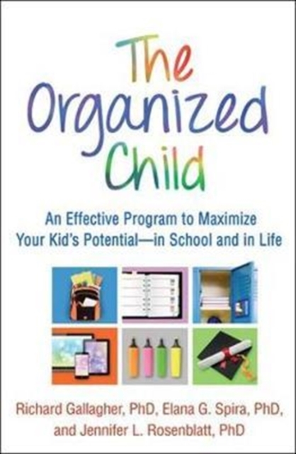 The Organized Child : An Effective Program to Maximize Your Kid's Potential-in School and in Life, Paperback / softback Book