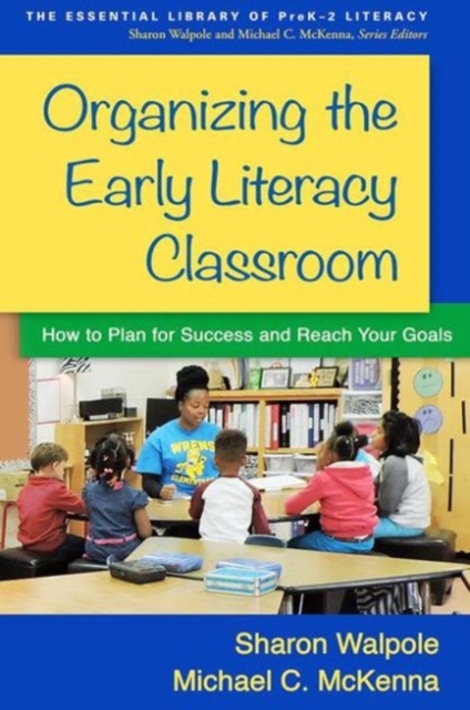 Organizing the Early Literacy Classroom : How to Plan for Success and Reach Your Goals, Hardback Book