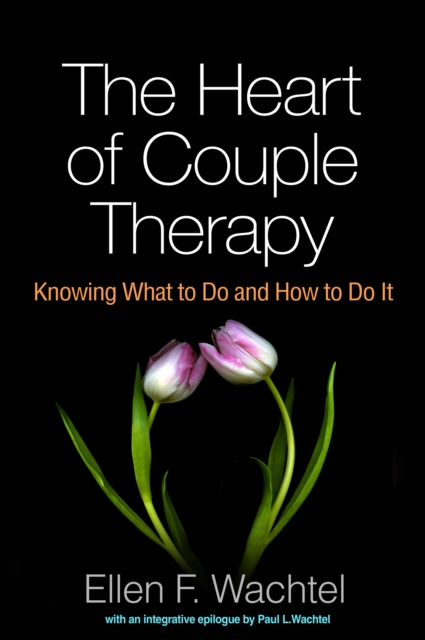 The Heart of Couple Therapy : Knowing What to Do and How to Do It, EPUB eBook