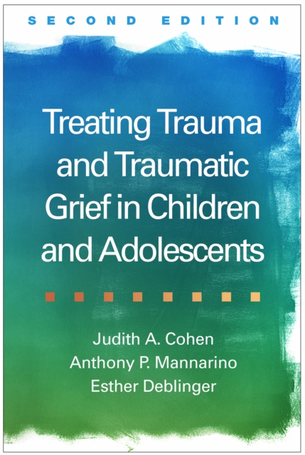 Treating Trauma and Traumatic Grief in Children and Adolescents, Second Edition, PDF eBook
