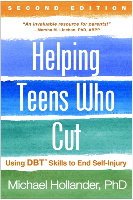 Helping Teens Who Cut, Second Edition : Using DBT(R) Skills to End Self-Injury, EPUB eBook