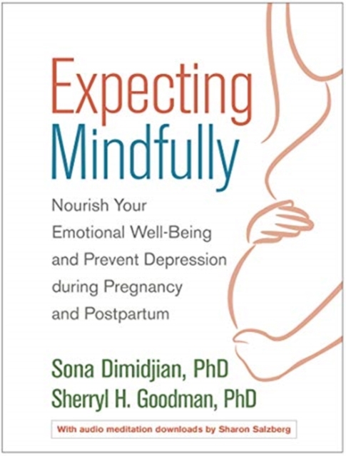 Expecting Mindfully : Nourish Your Emotional Well-Being and Prevent Depression during Pregnancy and Postpartum, Paperback / softback Book